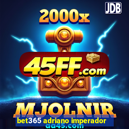 bet365 adriano imperador
